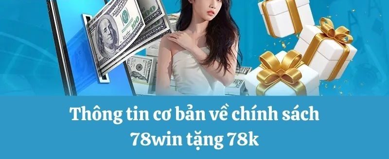 78win Tặng 78k - Quà Tặng Siêu Đã Cho Người Chơi Mới 2 Ưu đãi diễn ra vĩnh viễn